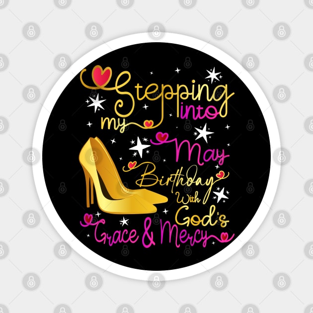 Stepping Into My May Birthday With Gods Grace and Mercy Magnet by Asg Design